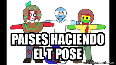 Meme Personalizado PAISES HACIENDO EL T POSE 32123994