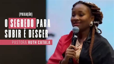 O SEGREDO PARA SUBIR É DESCER Pastora Ruth Catala Pregação YouTube