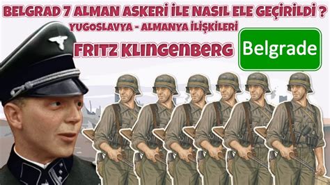 Belgrad Alman Asker Le Nasil Ele Ge R Ld Almanya Yugoslavya