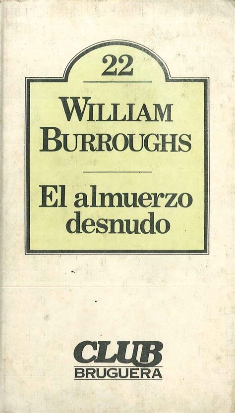 El Almuerzo Desnudo By William S Burroughs Goodreads