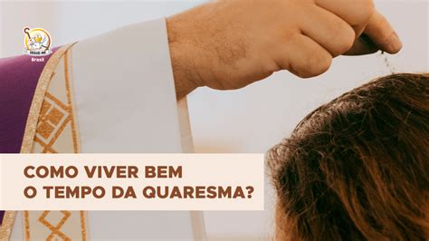 Como Viver Bem O Tempo Da Quaresma Encontro De Jovens Cristo