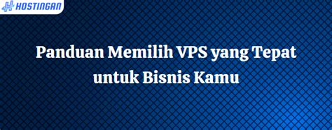 Panduan Memilih VPS Yang Tepat Untuk Bisnis Kamu Hostingan