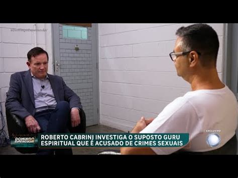 Exclusivo Roberto Cabrini Entrevista Homem Prometia Curar Esp Rito