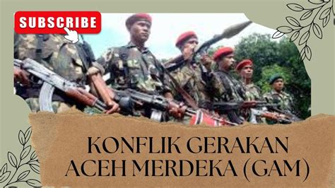 KONFLIK GERAKAN ACEH MERDEKA GAM YouTube