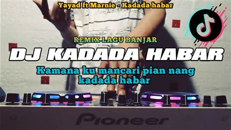 Dj Kadada Habar Yayad Ft Marnie Amang Dj Remix Dj Banjar Remix