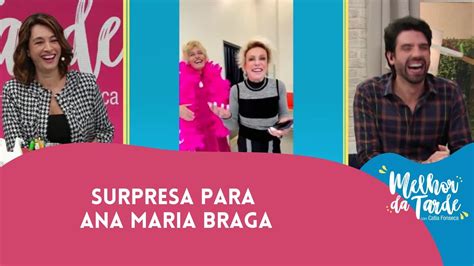 Ana Maria Braga Foi Surpreendida Nos Bastidores Melhor Da Tarde Youtube