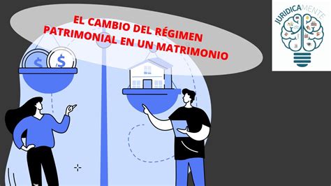 EL CAMBIO DEL RÉGIMEN PATRIMONIAL EN UN MATRIMONIO YouTube