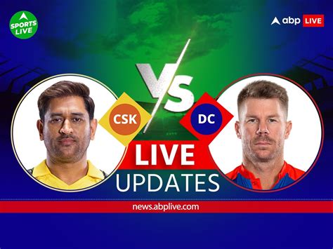 Csk Vs Dc Score Live Updates Chennai Super Kings Vs Delhi Capitals Ipl