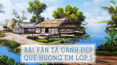 Bài Văn Tả Cảnh Đẹp Quê Hương Em Lớp 5 15 Bài Hay Nhất