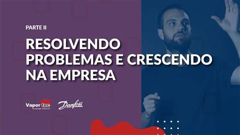 Parte II Como Crescer Profissionalmente Na Empresa YouTube