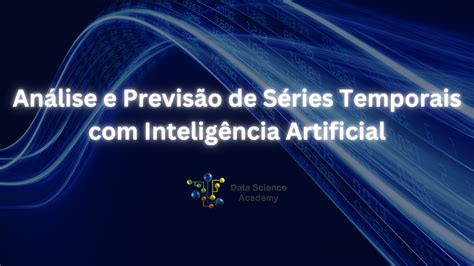 Análise E Previsão De Séries Temporais Com Inteligência Artificial