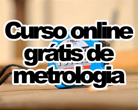 CURSO ONLINE DE METROLOGIA BÁSICA GRÁTIS CERTIFICADO Ensino a