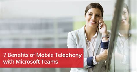 7 Benefits Of Mobile Telephony With Microsoft Teams Integration Machcloud