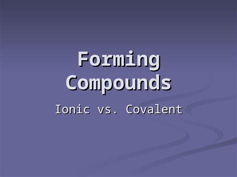 Ppt Forming Compounds Ionic Vs Covalent Understanding How Atoms Of