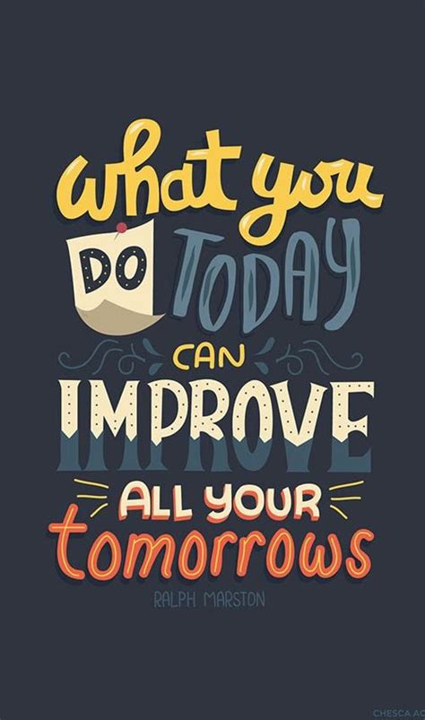 What You Do Today Can Improve All Your Tomorrows Picture Quote By