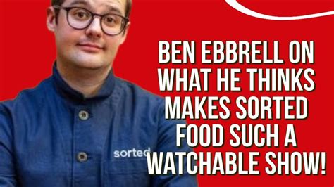 Ben Ebbrell Explains Why Sorted Food Is A Must Watch Show Youtube