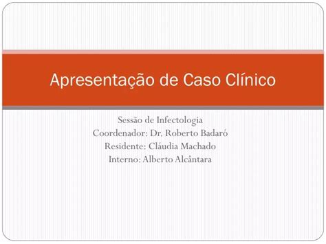 Ppt Apresenta O De Caso Cl Nico Powerpoint Presentation Free