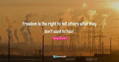 Freedom Is The Right To Tell Others What They Don T Want To Hear