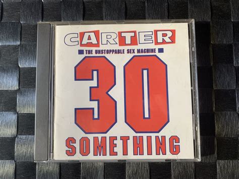 Carter The Unstoppable Sex Machine Something The Dunnemin