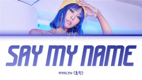 HYOLYN 효린 SAY MY NAME Color Coded Lyrics Han Rom Eng 가사 YouTube