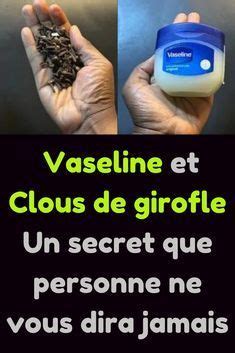 Nous vous expliquerons comment mélangez vaseline et clous de girofle