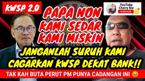 BRO INI MENYESAL MARAH DENGAN PAPA NON PASAL ISU KWSP ISU RAKYAT