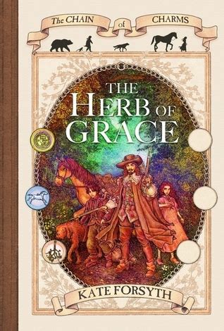 The Herb Of Grace The Chain Of Charms 3 By Kate Forsyth Goodreads