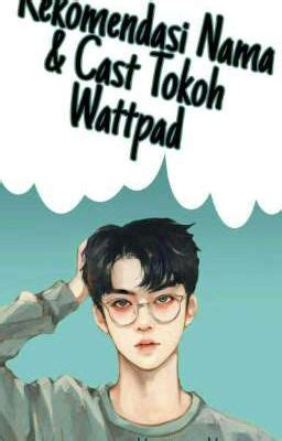 Rekomendasi Nama & Cast Tokoh Wattpad - Cowok M - N - O - Wattpad