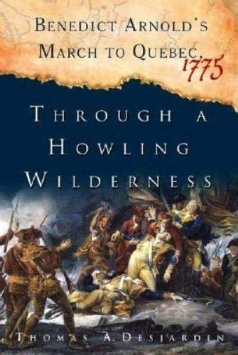 Through A Howling Wilderness Benedict Arnolds March To Quebec 1775