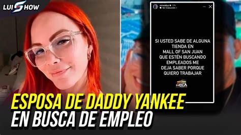 Esposa De Daddy Yankee En Busca De Empleo Youtube