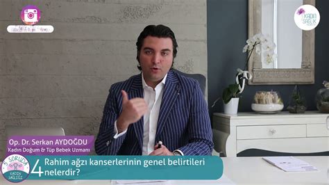 Op Dr Serkan Aydoğdu Rahim ağzı kanserlerinin genel belirtileri