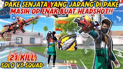 Solo Vs Squad Pake Senjata Ini Ternyata Masih Op Enak Buat Headshot 21kill Free Fire