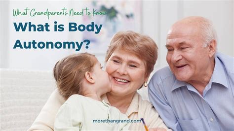 What Grandparents Need To Know About Body Autonomy — More Than Grand