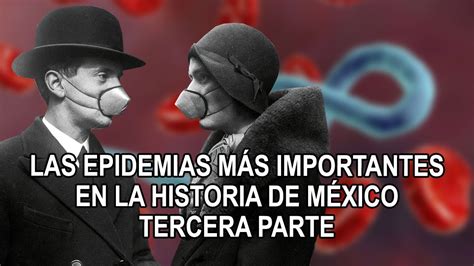 Las Epidemias Más Importantes En La Historia De México Tercera Parte