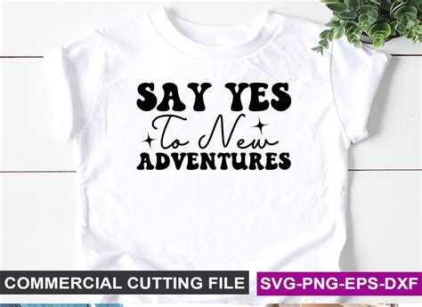 Say Yes To New Adventures Svg Graphic By Svg Print Design · Creative