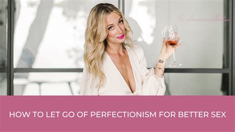 How To Let Go Of Perfectionism For Better Sex