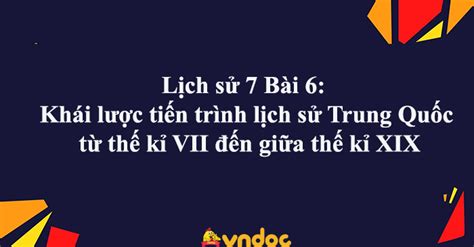 Lịch sử 7 Bài 6 Khái lược tiến trình lịch sử Trung Quốc từ thế kỉ VII