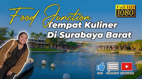 Tempat Kuliner Di Surabaya Barat Dan Wisata Keluarga Food Junction