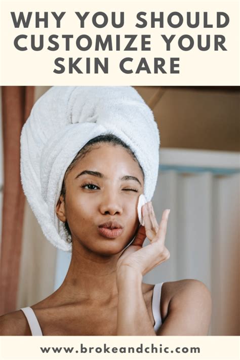 Why You Should Customize Your Skin Care Broke And Chic