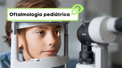 Oftalmología Pediátrica En Qué Consiste Wikivision