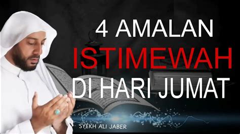 4 Amalan Istimewa Di Hari Jumat Syekh Ali Jaber Youtube