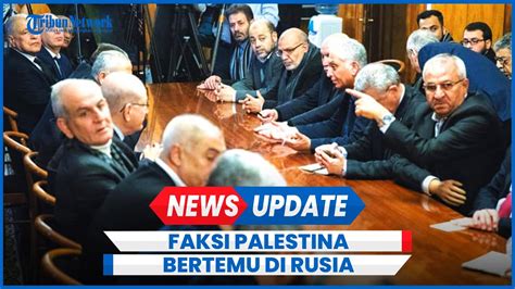 Hamas Fatah Dan Faksi Faksi Palestina Bersatu Kumpul Di Rusia Ada Apa