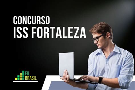 Concurso Iss Fortaleza Ce Vagas Inscri Es E Informa Es Essenciais