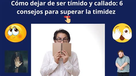 Cómo dejar de ser tímido y callado 6 consejos para superar la timidez