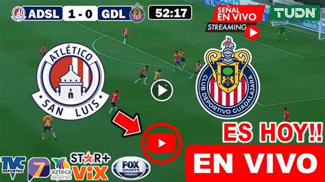 San Luis Vs Chivas En Vivo Donde Ver A Que Hora Juega Atl San Luis