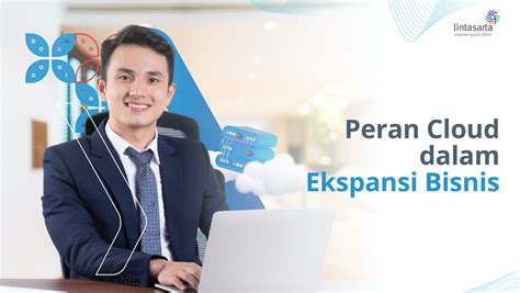 Peran Penting Cloud Computing Dalam Ekspansi Bisnis Anda Lintasarta