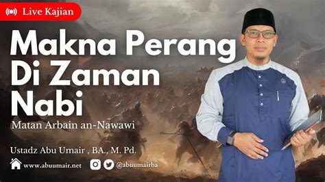 Makna Perang Di Zaman Nabi Kitab Arbain Nawawi Ustadz Abu Umair