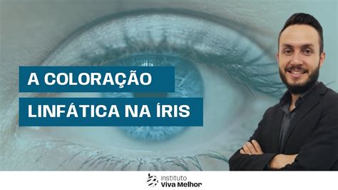 A Coloração Linfática Na Iridologia Prof Gerson Cunha Iridology