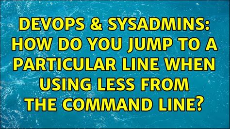 Devops Sysadmins How Do You Jump To A Particular Line When Using