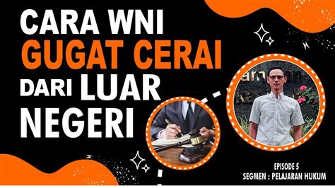 CARA GUGAT CERAI DARI LUAR NEGERI WNI TKI WAJIB SIMAK PELAKUM Eps